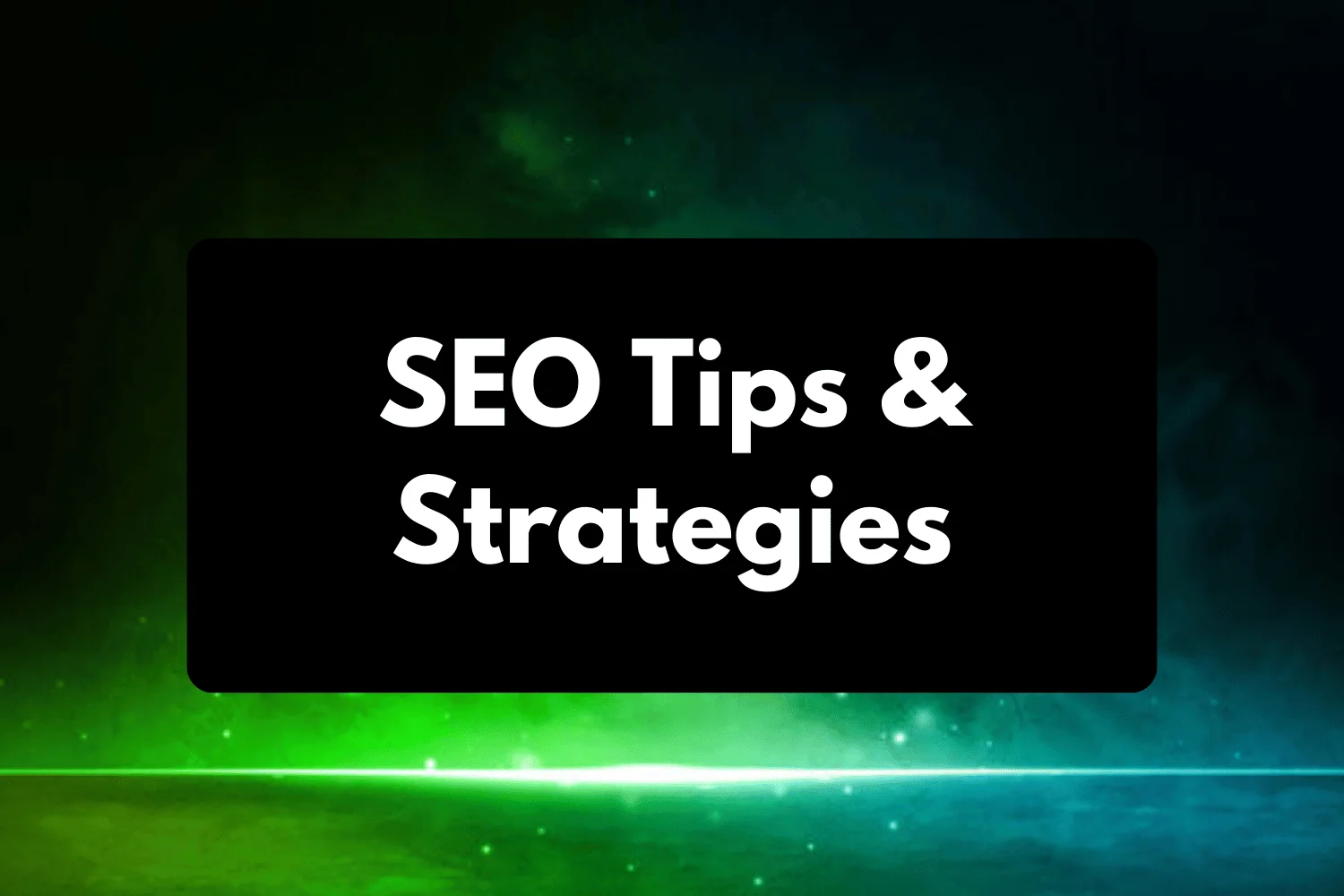 Essential SEO Tips & Strategies for Higher Rankings